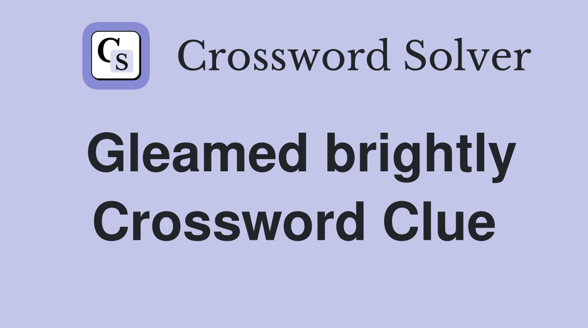 Gleamed brightly Crossword Clue Answers Crossword Solver